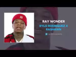 Rylo Rodriguez x Rashawn - Ray Wonder